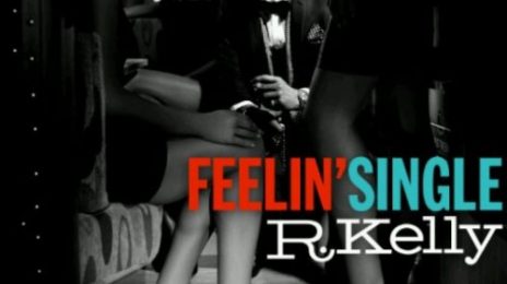 New Video: R. Kelly - 'Feelin' Single'            