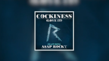 New Song:  Rihanna - 'Cockiness' (ft. A$AP Rocky)