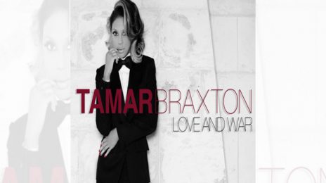 New Song:  Tamar Braxton - 'Love & War'  (A Must Hear!)