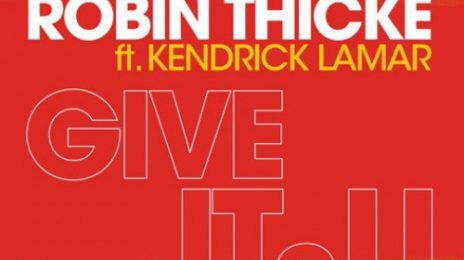 New Song: Robin Thicke - 'Give It 2 U (ft. Kendrick Lamar)' {New Single}