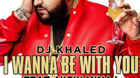 New Song: DJ Khaled - 'I Wanna Be With You (Ft Nicki Minaj, Future & Rick Ross)'
