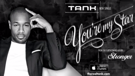 New Song:  Tank - 'You're My Star'