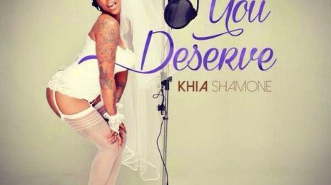 New Song:  Khia - 'You Deserve'