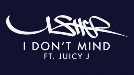 New Song:  Usher ft. Juicy J - 'I Don't Mind'