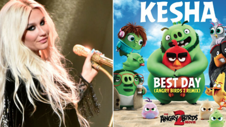 New Song:  Kesha - 'Best Day (Angry Birds 2 Remix)'