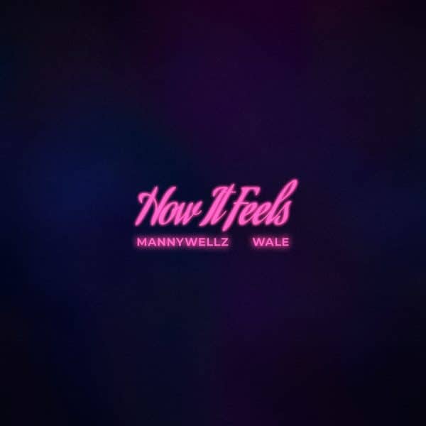 Mannywellz feat Wale 'How It Feels'